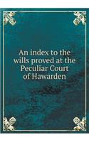 An index to the wills proved at the Peculiar Court of Hawarden