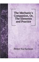 The Mechanic's Companion, Or, the Elements and Practice