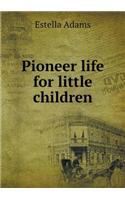 Pioneer Life for Little Children