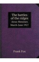 The Battles of the Ridges Arras-Messines March-June 1917
