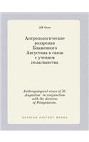 Anthropological Views of St. Augustine in Conjunction with the Doctrine of Pelagianism.