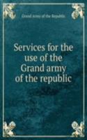 Services for the use of the Grand army of the republic