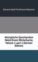Altenglische Sprachproben Nebst Einem Worterbuche, Volume 2, part 2 (German Edition)