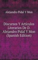 Discursos Y Articulos Literarios De D. Alejandro Pidal Y Mon (Spanish Edition)