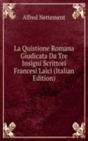 La Quistione Romana Giudicata Da Tre Insigni Scrittori Francesi Laici (Italian Edition)