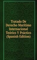 Tratado De Derecho Maritimo Internacional Teorico Y Practico (Spanish Edition)