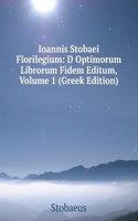 Ioannis Stobaei Florilegium: D Optimorum Librorum Fidem Editum, Volume 1 (Greek Edition)