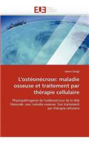 L''ostéonécrose: Maladie Osseuse Et Traitement Par Thérapie Cellulaire