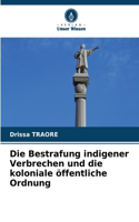 Die Bestrafung indigener Verbrechen und die koloniale öffentliche Ordnung