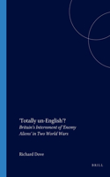 'Totally un-English'?: Britainâ€™s Internment of â€˜Enemy Aliensâ€™ in Two World Wars: 7 (Yearbook of the Research Centre for German and Austrian Exile Studies)