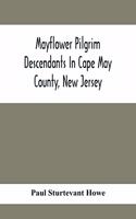 Mayflower Pilgrim Descendants In Cape May County, New Jersey; Memorial Of The Three Hundredth Anniversary Of The Landing Of The Pilgrims At Plymouth, 1620-1920; A Record Of The Pilgrim Descendants Who Early In Its History Settled In Cape May County