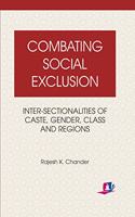 Combating Social Exclusion: Inter-sectionalities of Caste, Gender, Class and Regions