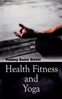 Health Fitness and Yoga [Hardcover] Pradeep Kumar Biswal and Lokesh Thani