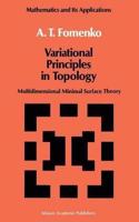 Variational Principles of Topology: Multidimensional Minimal Surface Theory (Mathematics and its Applications, Volume 42) [Special Indian Edition - Reprint Year: 2020] [Paperback] A.T. Fomenko