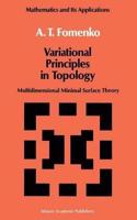 Variational Principles of Topology: Multidimensional Minimal Surface Theory (Mathematics and its Applications, Volume 42) [Special Indian Edition - Reprint Year: 2020] [Paperback] A.T. Fomenko