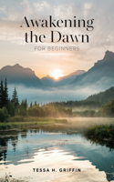 Awakening the Dawn for beginners: A Comprehensive Guide for Families to Transform Mornings into Joyful Rituals