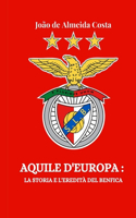 Aquile d'Europa: La Storia E l'Eredità del Benfica(Soccer Fan Club)