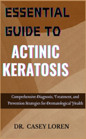 Essential Guide to Actinic Keratosis