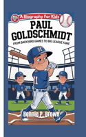 Paul Goldschmidt: From Backyard Games To Big League Fame - A Biography For Kids