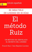 El Metodo Ruiz: Se imbatible en ajedrez en 1 mes(La Méthode Ruiz)