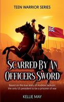 Scarred By An Officers Sword: The Boy Hero of the Waxhaws(Teen Warrior)