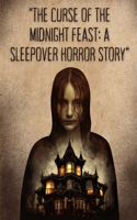 Curse of the Midnight Feast: A Sleepover Horror Story