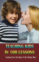 Teaching Kids In 100 Lessons: Teaching Your Son About To Be A Better Man: How Do You Raise A Strong Boy?