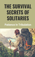 The Survival Secrets Of Solitaries: Patience In Tribulation: Daily Life In Prison