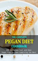 The Complete Pegan Diet Cookbook: 600 Delicious Fast and Easy Pegan Diet Recipes Combining the Best