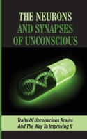 The Neurons And Synapses Of Unconscious: Traits Of Unconscious Brains And The Way To Improving It: Mystery Of Dna