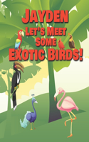 Jayden Let's Meet Some Exotic Birds!