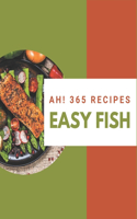 Ah! 365 Easy Fish Recipes: Best-ever Easy Fish Cookbook for Beginners