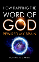 How Rapping the Word of God Rewired My Brain