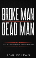 Broke Man Dead Man: It's Only You in This World and Nobody Else