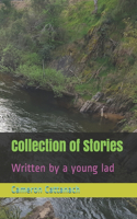 Collection of Stories: Written by a young lad