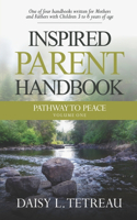 Inspired Parent Handbook: One of Four Handbooks Written for Mothers and Fathers with Children 3 to 6 Years of Age(1 Pathway to Peace)