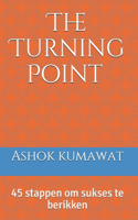 The Turning Point: 45 stappen om sukses te berikken: (Luokka - Kaunokirjallisuus - Omatoimiset kirjat - Motivoivat ja inspiroivat kirjat) Best Book in Frisian