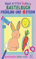 Mein erstes buntes Bastelbuch ab 3 Jahre - Frühling und Ostern