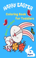 Happy Easter Coloring Book for Toddlers Dot To Dot +3 Ages