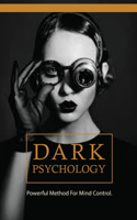 Dark Psychology: Powerful Method For Mind Control.: Dark Psychology Books