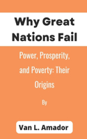 Why Great Nations Fail: Power, Prosperity, and Poverty: Their Origins