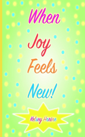 When Joy Feels New!