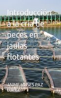 Introducción a la cría de peces en jaulas flotantes