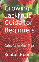 Growing Jackfruit Guide for Beginners: Caring for Jackfruit Trees