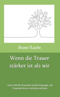 Wenn die Trauer stärker ist als wir