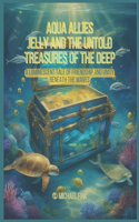 Aqua Allies Jelly and the Untold Treasures of the Deep