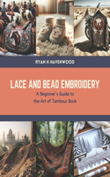 Lace and Bead Embroidery: A Beginner's Guide to the Art of Tambour Book