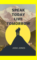Speak Today Live Tomorrow