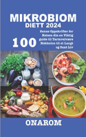 Mikrobiom Diett 2024: 100 Sunne Oppskrifter for Helsen din en Viktig guide til Tarmvelvære Nøkkelen til et Langt og Sunt Liv