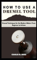 How to Use a Dremel